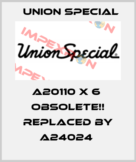 A20110 X 6  Obsolete!! Replaced by A24024  Union Special