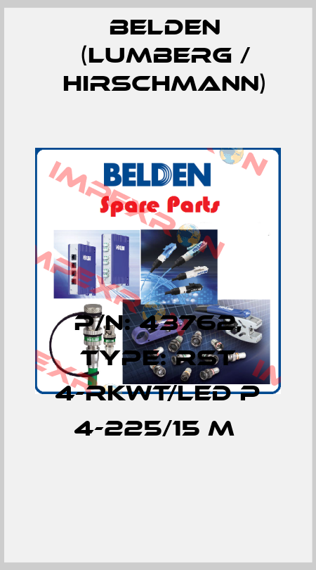 P/N: 43762, Type: RST 4-RKWT/LED P 4-225/15 M  Belden (Lumberg / Hirschmann)