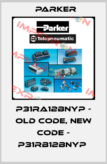 P31RA12BNYP - old code, new code - P31RB12BNYP  Parker