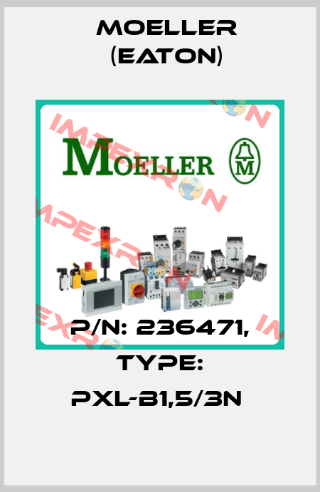 P/N: 236471, Type: PXL-B1,5/3N  Moeller (Eaton)