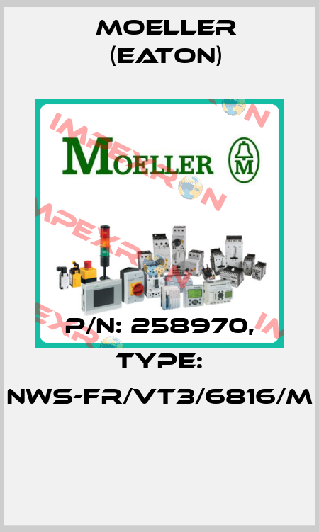 P/N: 258970, Type: NWS-FR/VT3/6816/M  Moeller (Eaton)