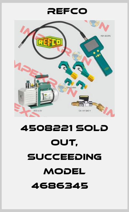 4508221 sold out, succeeding model 4686345    Refco