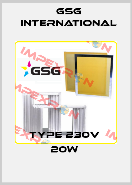 type 230v  20w  GSG INTERNATIONAL