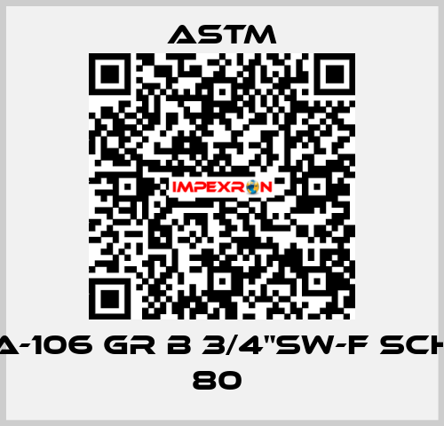 A-106 GR B 3/4"SW-F SCH 80  Astm
