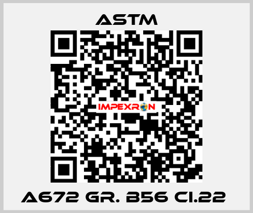 A672 Gr. B56 CI.22  Astm