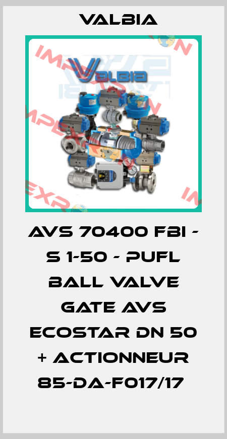 AVS 70400 FBI - S 1-50 - PUFL BALL VALVE GATE AVS ECOSTAR DN 50 + ACTIONNEUR 85-DA-F017/17  Valbia
