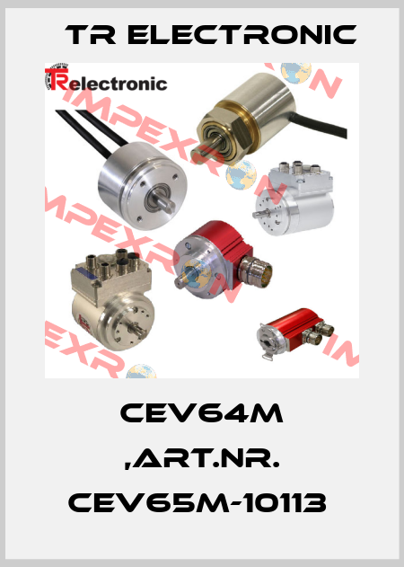 CEV64M ,ART.NR. CEV65M-10113  TR Electronic