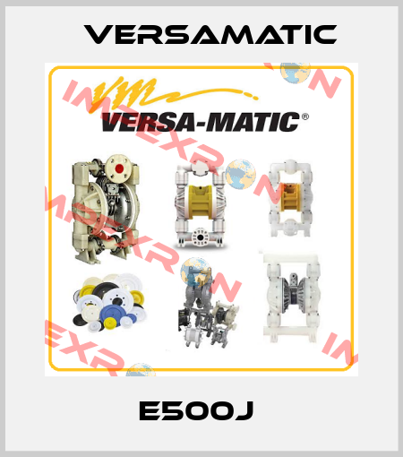 E500J  VersaMatic