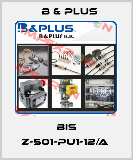 BIS Z-501-PU1-12/A  B & PLUS