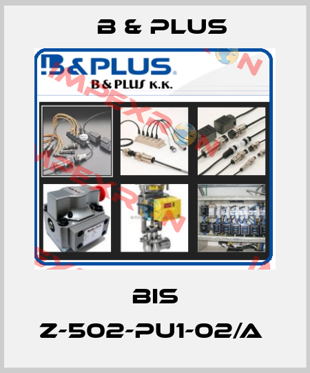 BIS Z-502-PU1-02/A  B & PLUS