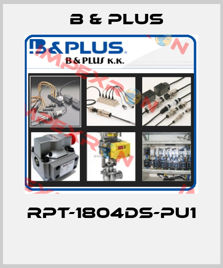 RPT-1804DS-PU1  B & PLUS