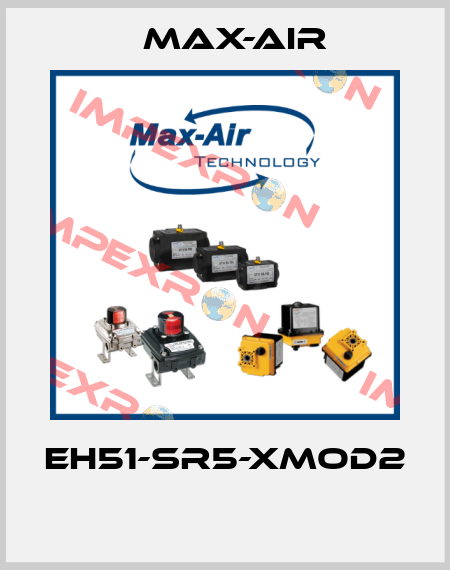 EH51-SR5-XMOD2  Max-Air