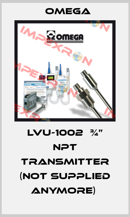 LVU-1002  ¾” NPT TRANSMITTER (NOT SUPPLIED ANYMORE)  Omega