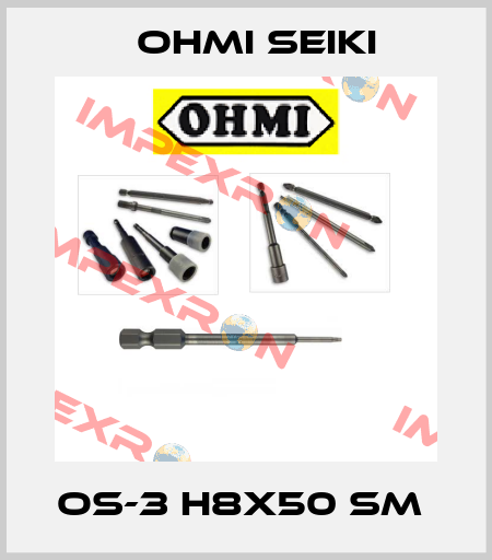 OS-3 H8x50 SM  Ohmi Seiki