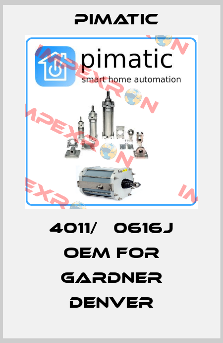 4011/А 0616J oem for Gardner Denver Pimatic