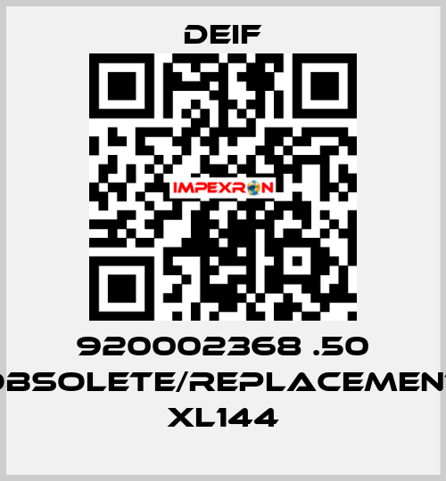 920002368 .50 obsolete/replacement XL144 Deif