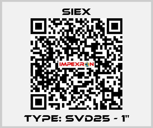 TYPE: SVD25 - 1" SIEX