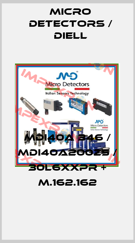 MDI40A 346 / MDI40A200Z5 / 30L6XXPR + M.162.162
 Micro Detectors / Diell