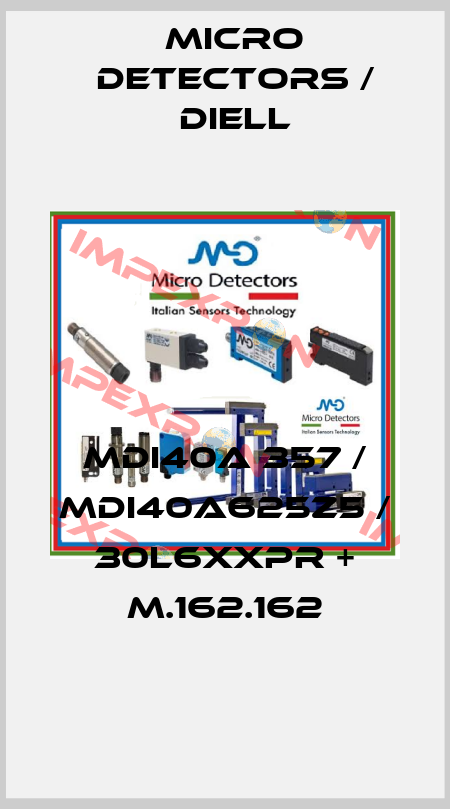 MDI40A 357 / MDI40A625Z5 / 30L6XXPR + M.162.162
 Micro Detectors / Diell