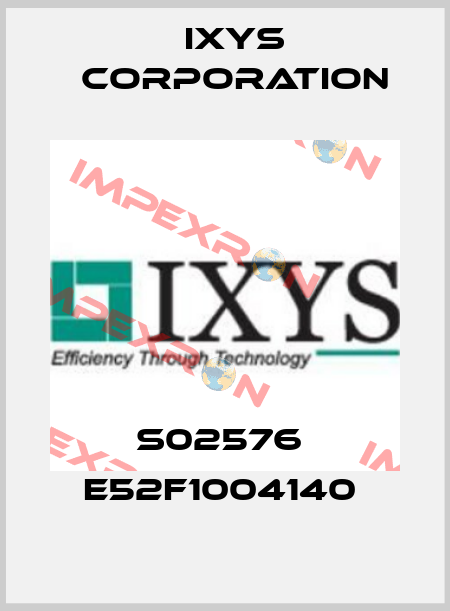 S02576  E52F1004140  Ixys Corporation