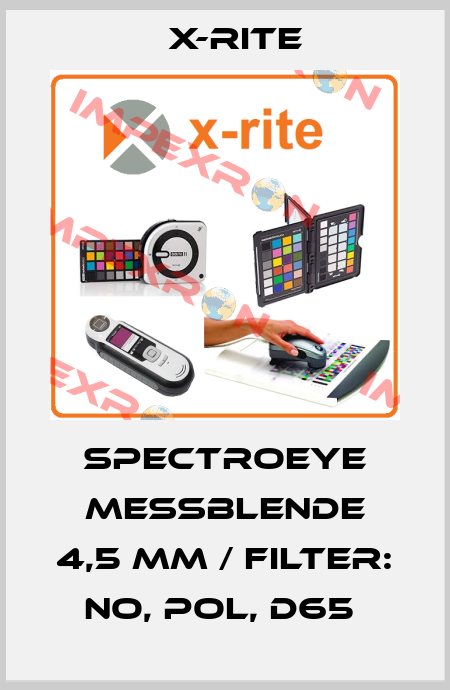 SPECTROEYE MESSBLENDE 4,5 MM / FILTER: NO, POL, D65  X-Rite