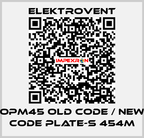 OPM45 old code / new code PLATE-S 454M ELEKTROVENT