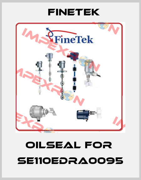 oilseal for  SE110EDRA0095 Finetek