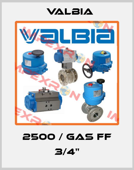 2500 / GAS FF 3/4" Valbia