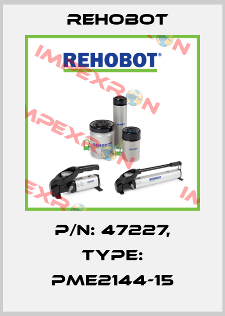 p/n: 47227, Type: PME2144-15 Rehobot