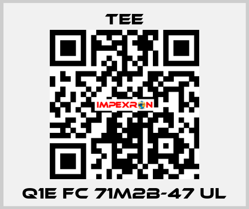 Q1E FC 71M2B-47 UL TEE