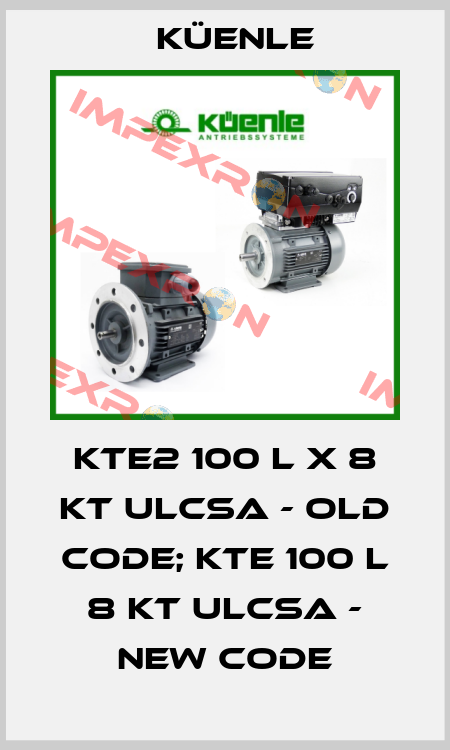 KTE2 100 L X 8 KT ULcsa - old code; KTE 100 L 8 KT Ulcsa - new code Küenle