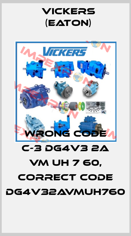 wrong code C-3 DG4V3 2A VM UH 7 60, correct code DG4V32AVMUH760 Vickers (Eaton)
