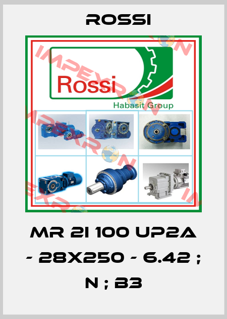 MR 2I 100 UP2A - 28x250 - 6.42 ; N ; B3 Rossi