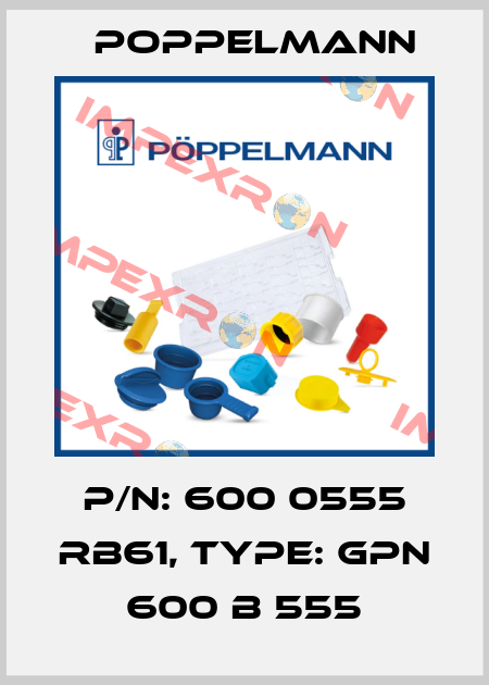 P/N: 600 0555 RB61, Type: GPN 600 B 555 Poppelmann