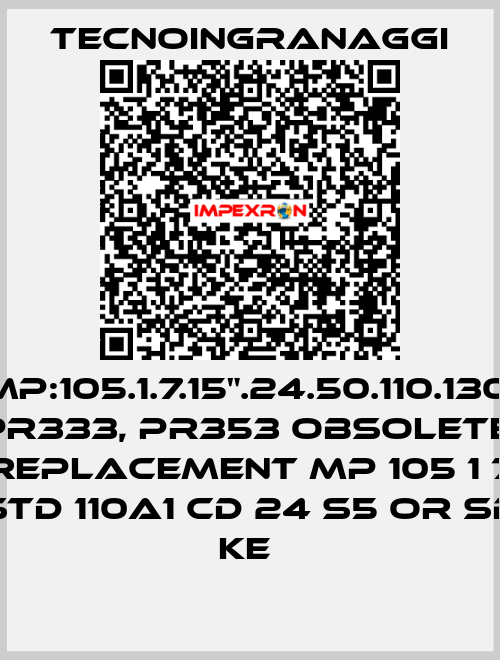 MP:105.1.7.15".24.50.110.130. PR333, PR353 obsolete, replacement MP 105 1 7 STD 110A1 CD 24 S5 OR SB KE  TECNOINGRANAGGI