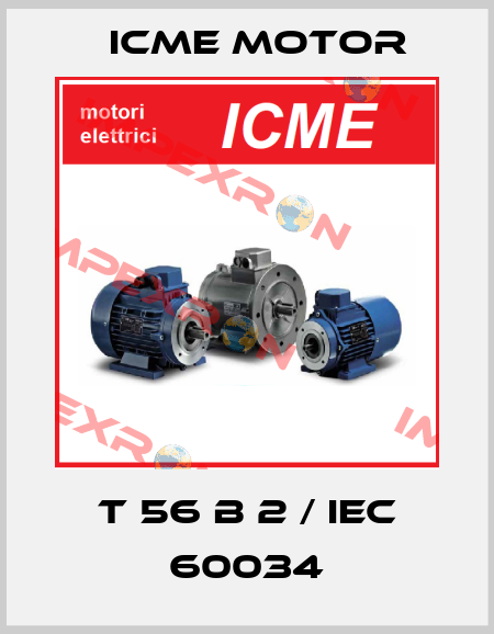 T 56 B 2 / IEC 60034 Icme Motor
