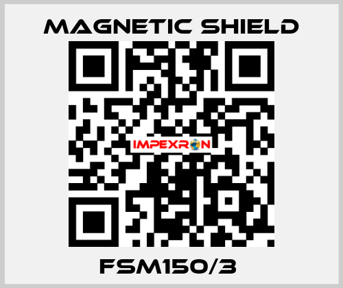 FSM150/3  Magnetic Shield