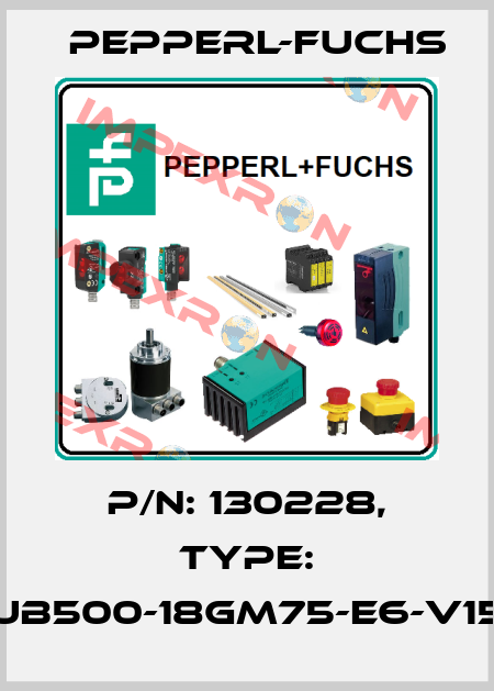 p/n: 130228, Type: UB500-18GM75-E6-V15 Pepperl-Fuchs