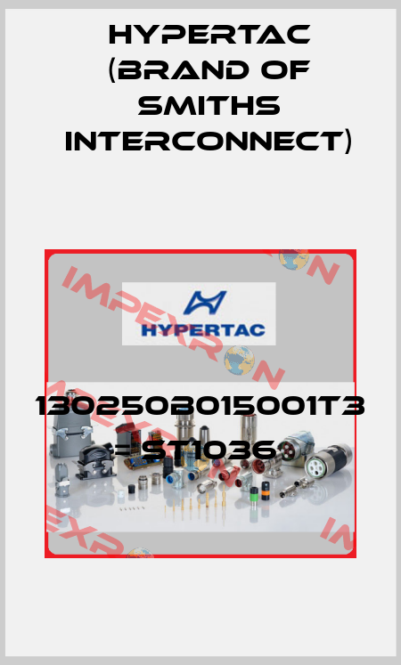 130250B015001T3 = ST1036  Hypertac (brand of Smiths Interconnect)
