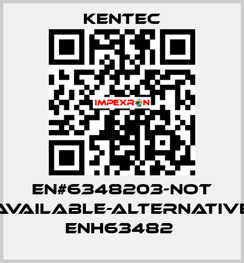 EN#6348203-not available-alternative ENH63482  Kentec