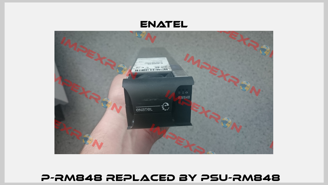 P-RM848 REPLACED BY PSU-RM848   Enatel